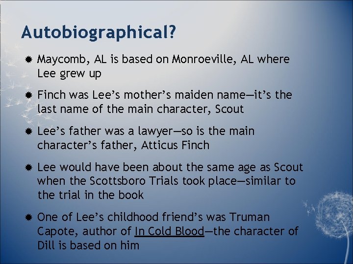 Autobiographical? Maycomb, AL is based on Monroeville, AL where Lee grew up Finch was