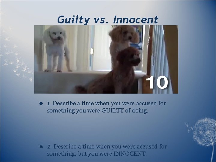 Guilty vs. Innocent 1. Describe a time when you were accused for something you