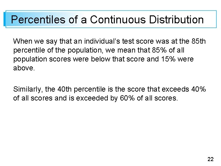 Percentiles of a Continuous Distribution When we say that an individual’s test score was