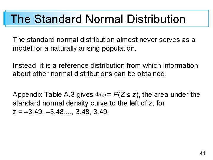 The Standard Normal Distribution The standard normal distribution almost never serves as a model