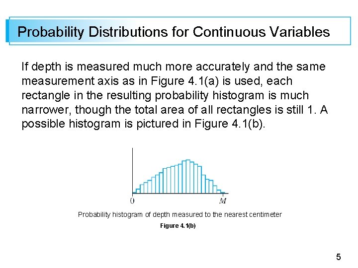 Probability Distributions for Continuous Variables If depth is measured much more accurately and the