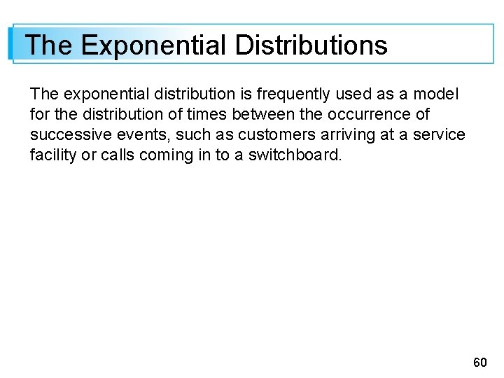 The Exponential Distributions The exponential distribution is frequently used as a model for the