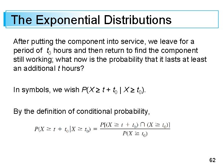 The Exponential Distributions After putting the component into service, we leave for a period