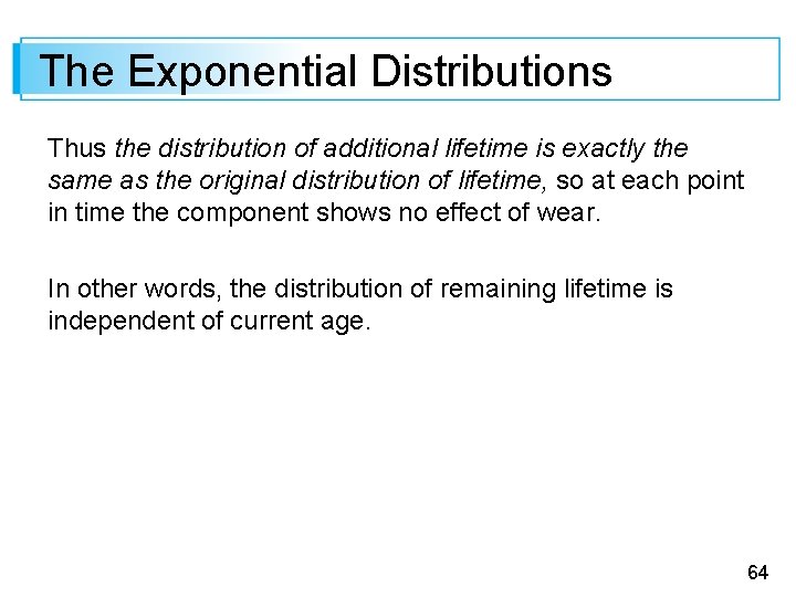 The Exponential Distributions Thus the distribution of additional lifetime is exactly the same as