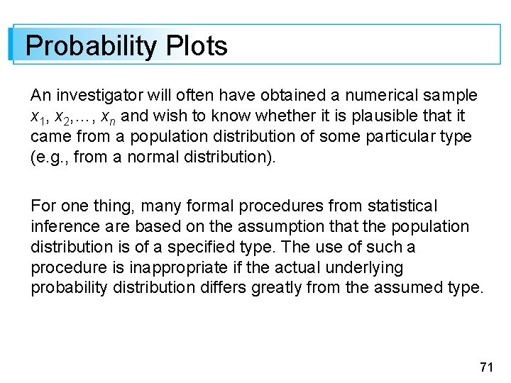 Probability Plots An investigator will often have obtained a numerical sample x 1, x