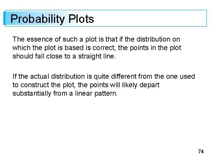 Probability Plots The essence of such a plot is that if the distribution on