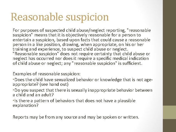 Reasonable suspicion For purposes of suspected child abuse/neglect reporting, "reasonable suspicion" means that it