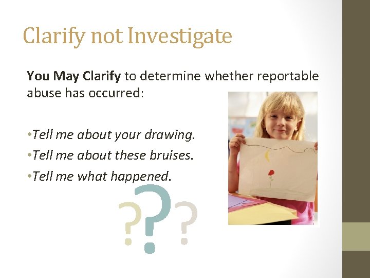 Clarify not Investigate You May Clarify to determine whether reportable abuse has occurred: •
