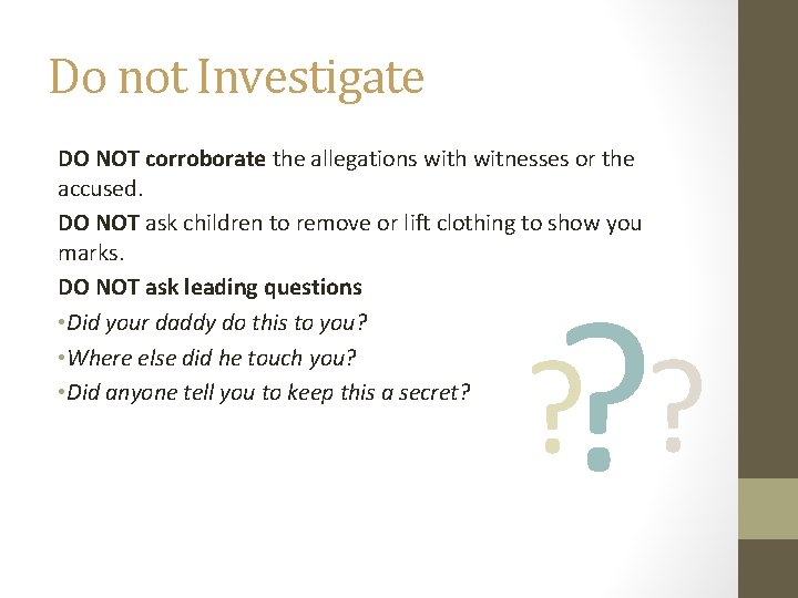Do not Investigate DO NOT corroborate the allegations with witnesses or the accused. DO