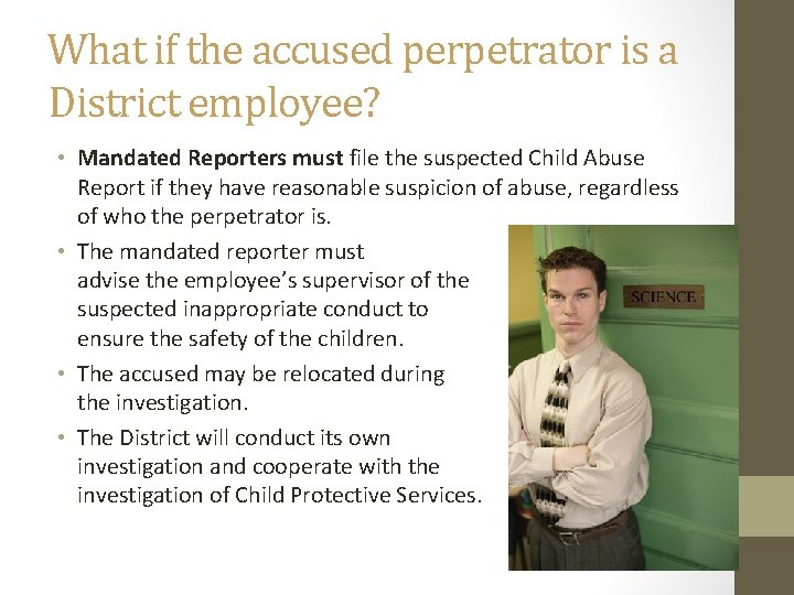 What if the accused perpetrator is a District employee? • Mandated Reporters must file