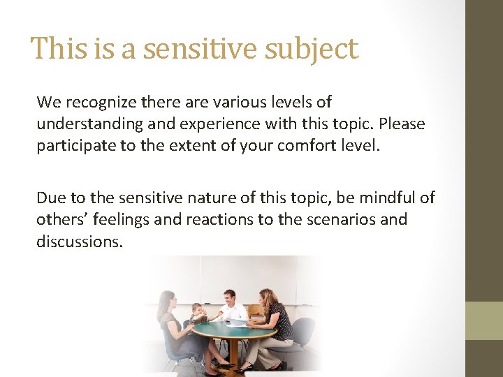 This is a sensitive subject We recognize there are various levels of understanding and