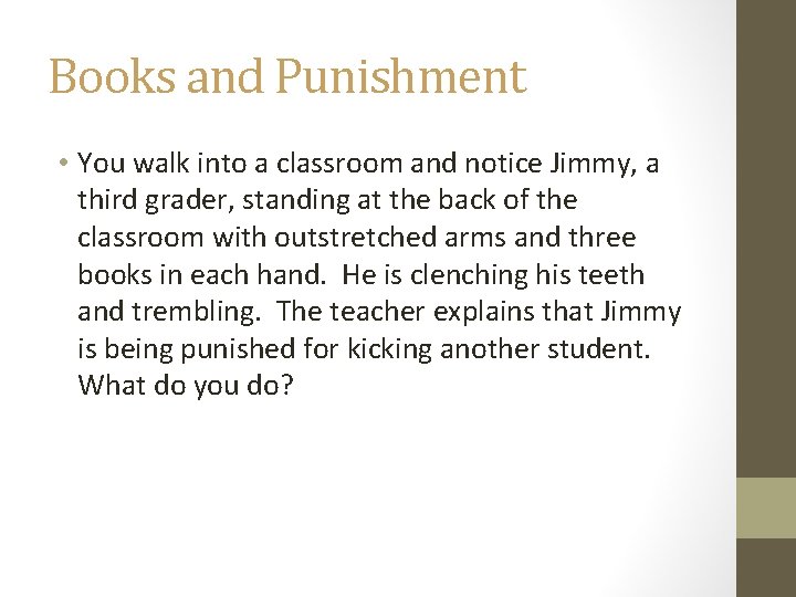 Books and Punishment • You walk into a classroom and notice Jimmy, a third