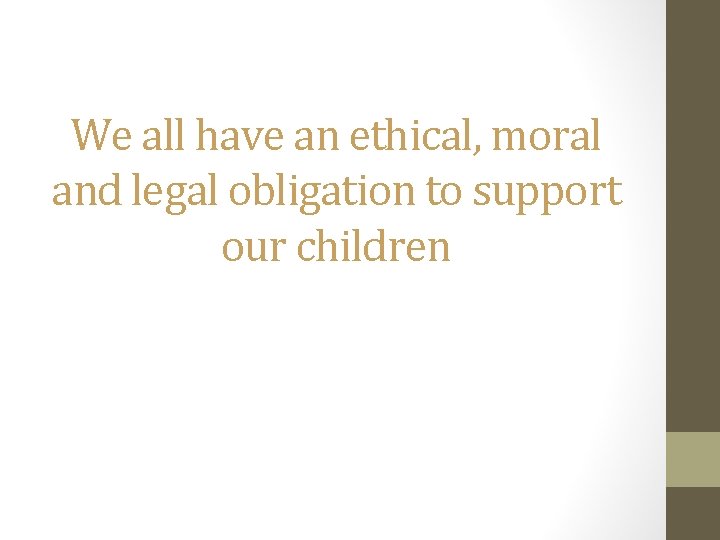 We all have an ethical, moral and legal obligation to support our children 