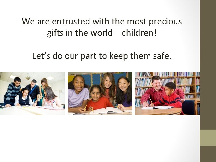 We are entrusted with the most precious gifts in the world – children! Let’s