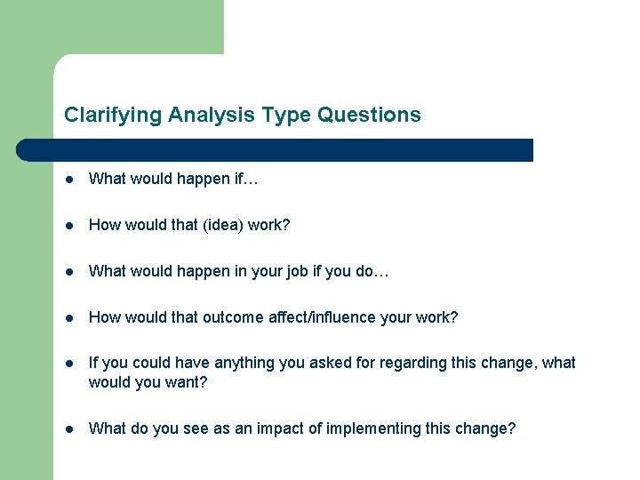Clarifying Analysis Type Questions l What would happen if… l How would that (idea)