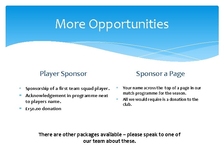 More Opportunities Player Sponsorship of a first team squad player. Acknowledgement in programme next