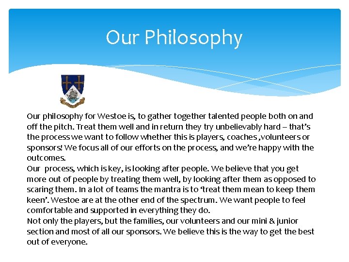 Our Philosophy Our philosophy for Westoe is, to gather together talented people both on