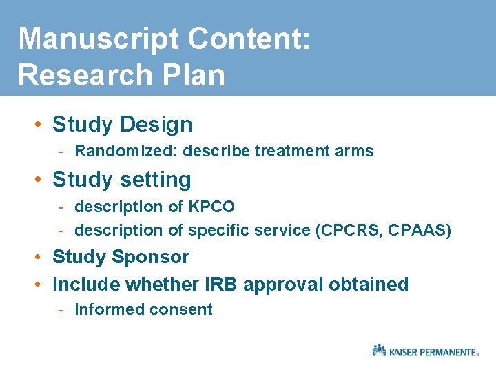 Manuscript Content: Research Plan • Study Design - Randomized: describe treatment arms • Study