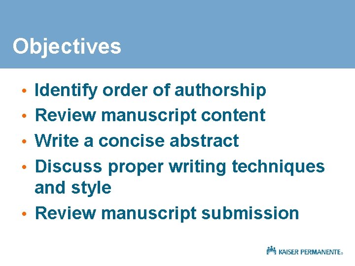 Objectives • Identify order of authorship • Review manuscript content • Write a concise