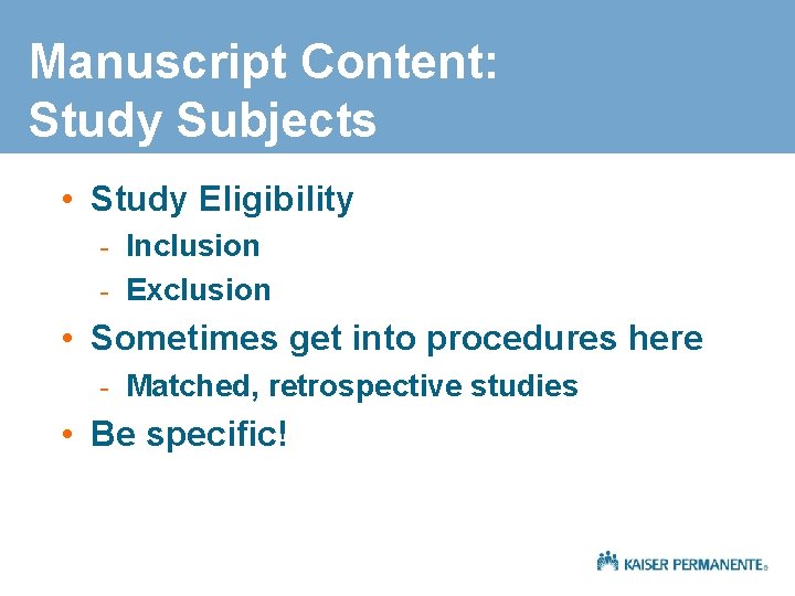 Manuscript Content: Study Subjects • Study Eligibility - Inclusion - Exclusion • Sometimes get