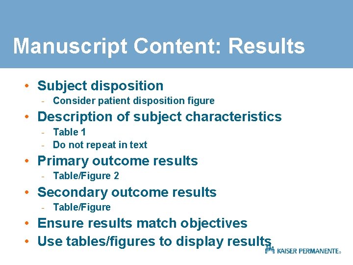 Manuscript Content: Results • Subject disposition - Consider patient disposition figure • Description of