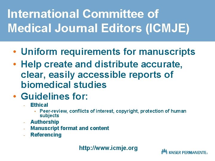 International Committee of Medical Journal Editors (ICMJE) • Uniform requirements for manuscripts • Help