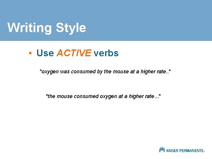 Writing Style • Use ACTIVE verbs "oxygen was consumed by the mouse at a