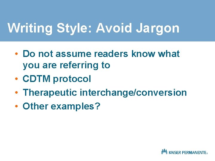 Writing Style: Avoid Jargon • Do not assume readers know what you are referring