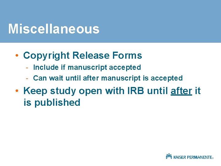 Miscellaneous • Copyright Release Forms - Include if manuscript accepted - Can wait until