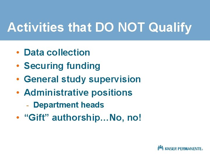 Activities that DO NOT Qualify • • Data collection Securing funding General study supervision