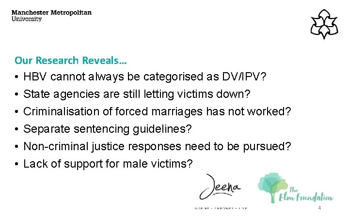 Our Research Reveals… • HBV cannot always be categorised as DV/IPV? • State agencies