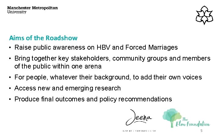 Aims of the Roadshow • Raise public awareness on HBV and Forced Marriages •