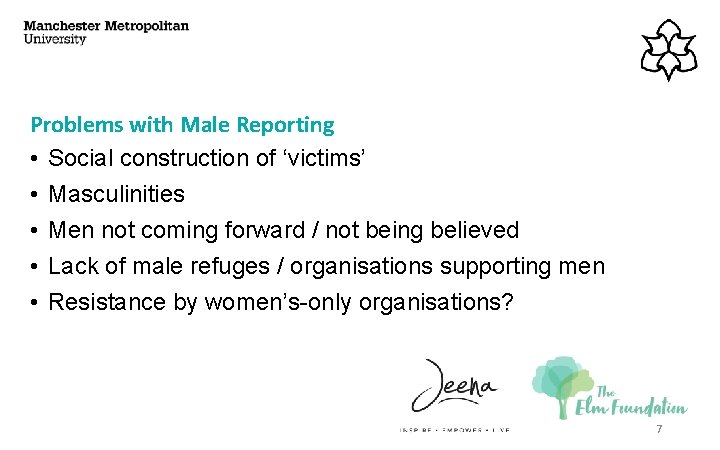 Problems with Male Reporting • Social construction of ‘victims’ • Masculinities • Men not