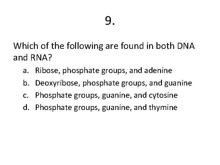 9. Which of the following are found in both DNA and RNA? a. b.