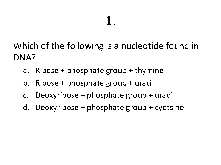 1. Which of the following is a nucleotide found in DNA? a. b. c.