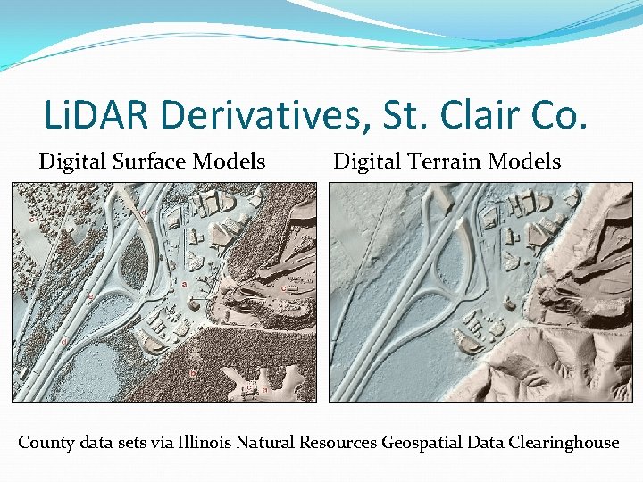 Li. DAR Derivatives, St. Clair Co. Digital Surface Models Digital Terrain Models County data