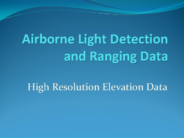 Airborne Light Detection and Ranging Data High Resolution Elevation Data 