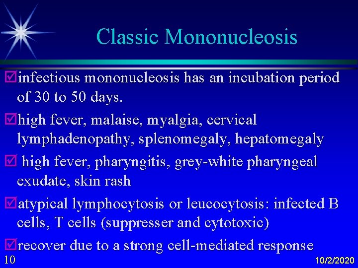 Classic Mononucleosis þinfectious mononucleosis has an incubation period of 30 to 50 days. þhigh