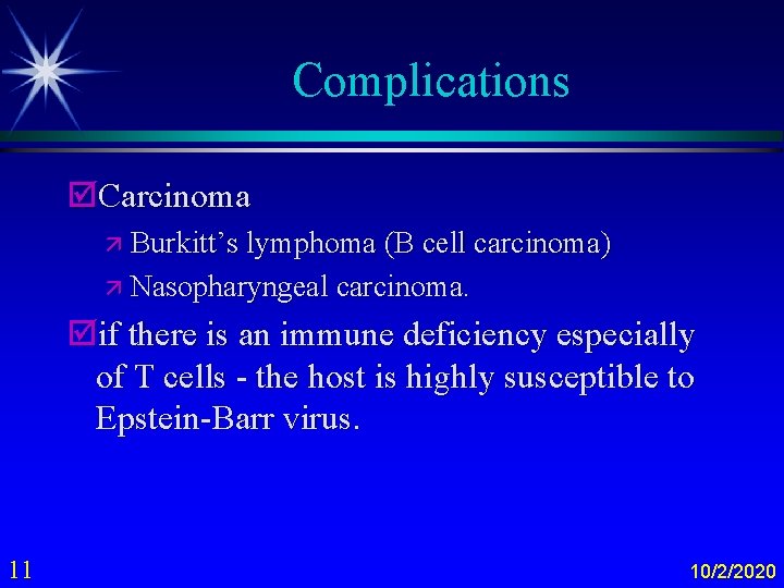 Complications þCarcinoma ä Burkitt’s lymphoma (B cell carcinoma) ä Nasopharyngeal carcinoma. þif there is