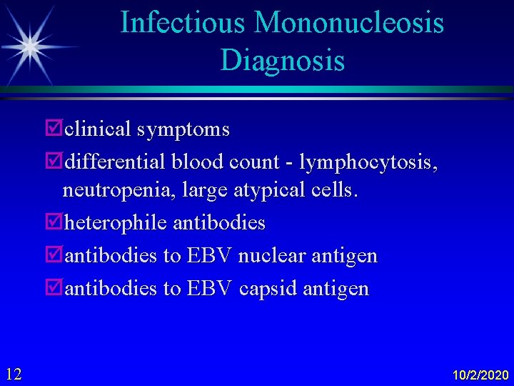 Infectious Mononucleosis Diagnosis þclinical symptoms þdifferential blood count - lymphocytosis, neutropenia, large atypical cells.