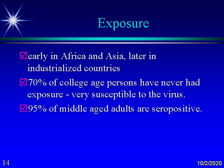 Exposure þearly in Africa and Asia, later in industrialized countries þ 70% of college