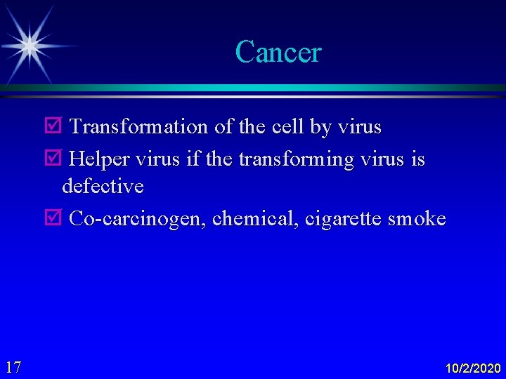 Cancer þ Transformation of the cell by virus þ Helper virus if the transforming