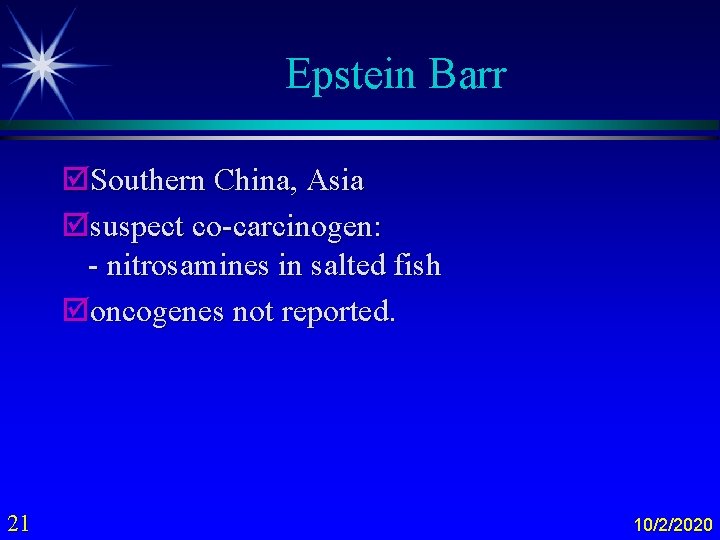 Epstein Barr þSouthern China, Asia þsuspect co-carcinogen: - nitrosamines in salted fish þoncogenes not