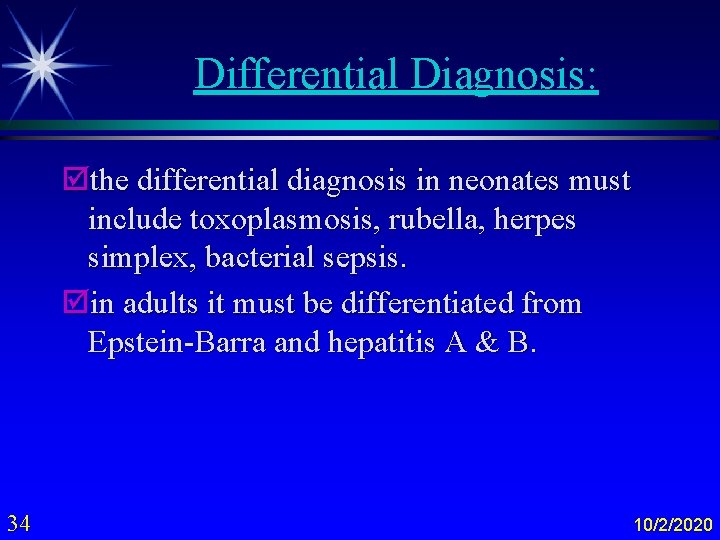 Differential Diagnosis: þthe differential diagnosis in neonates must include toxoplasmosis, rubella, herpes simplex, bacterial