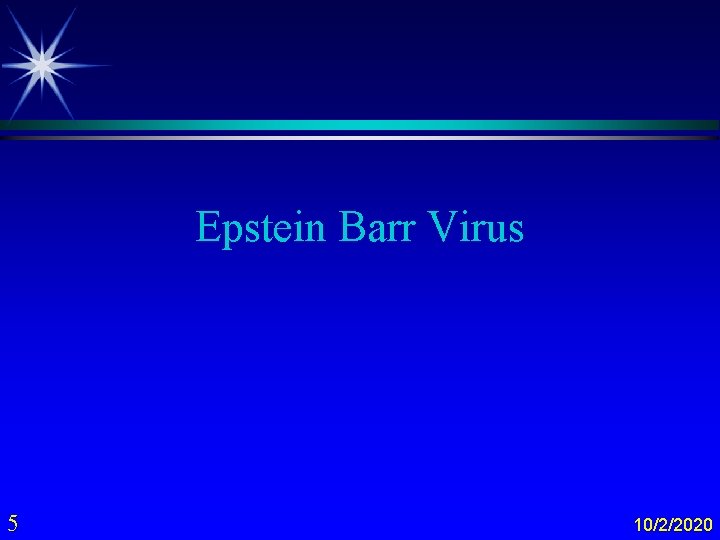 Epstein Barr Virus 5 10/2/2020 
