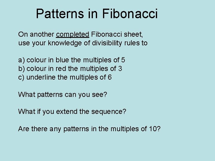 Patterns in Fibonacci On another completed Fibonacci sheet, use your knowledge of divisibility rules