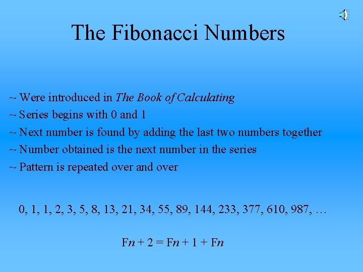 The Fibonacci Numbers ~ Were introduced in The Book of Calculating ~ Series begins