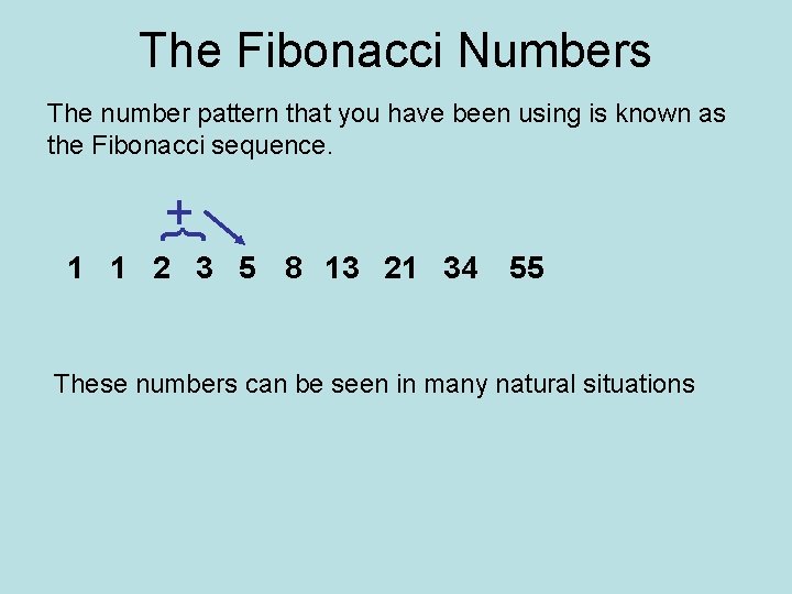 The Fibonacci Numbers }+ The number pattern that you have been using is known