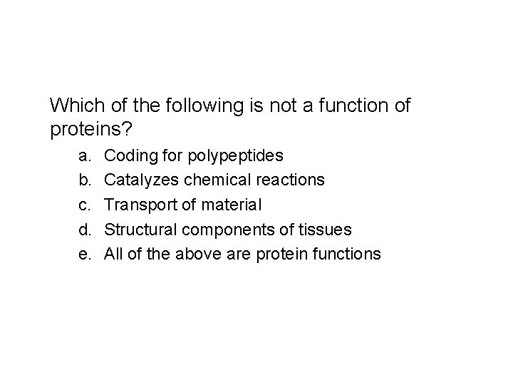 Which of the following is not a function of proteins? a. b. c. d.
