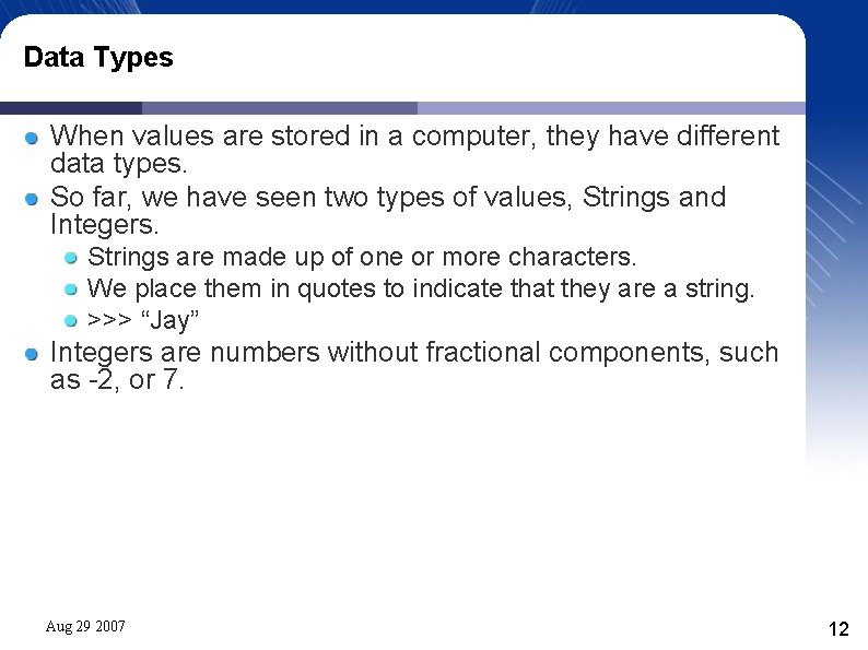 Data Types When values are stored in a computer, they have different data types.